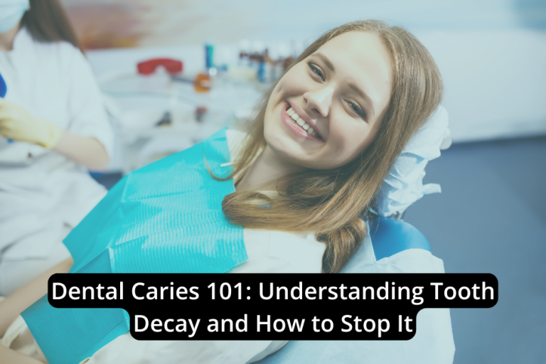 Dental Caries 101: Understanding Tooth Decay and How to Stop It ...
