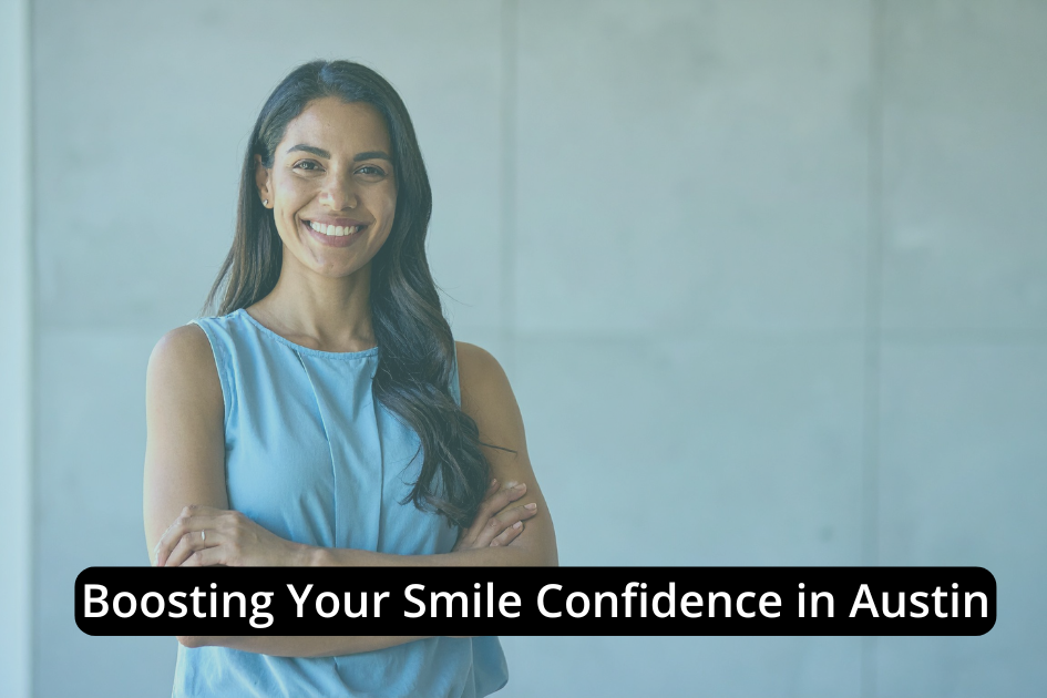 A woman with long dark hair stands smiling with arms crossed; text overlay reads, "Boosting Your Smile Confidence in Austin." Discover how smile confidence can transform your life right here in Austin.