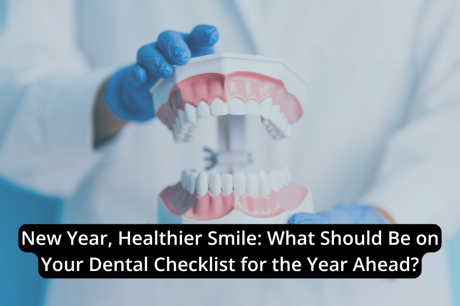 A dentist wearing gloves holds a model of human teeth. Text overlay reads: "New Year, Healthier Smile: Add These Essentials to Your Dental Checklist for the Year Ahead.